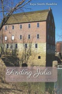 Cover image for Finding Julia: The Early Development of Southeast Missouri