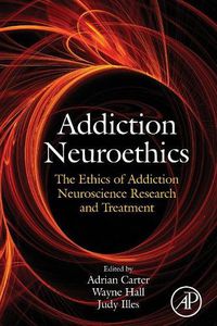 Cover image for Addiction Neuroethics: The Ethics of Addiction Neuroscience Research and Treatment