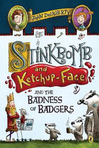 Cover image for Stinkbomb and Ketchup-Face and the Badness of Badgers