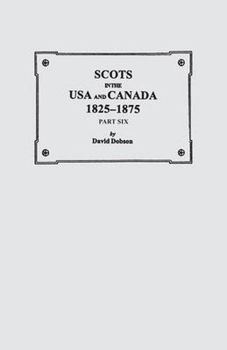 Cover image for Scots in the USA and Canada, 1825-1875. Part Six