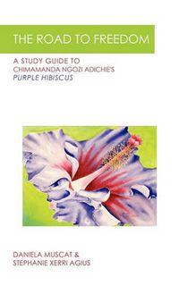 Cover image for The Road to Freedom: A Study Guide to Chimamanda Ngozi Adichie's 'Purple Hibiscus