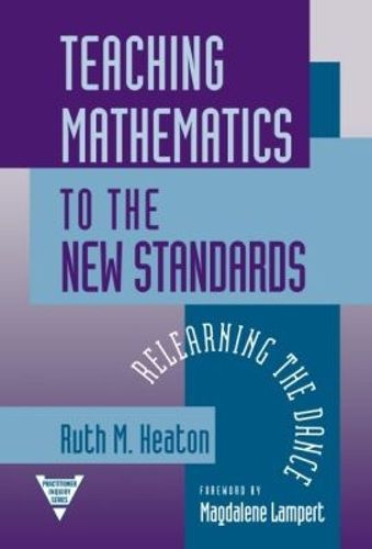 Cover image for Teaching Mathematics to the New Standards: Relearning the Dance