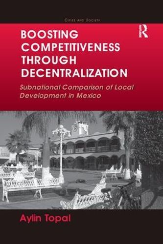 Cover image for Boosting Competitiveness Through Decentralization: Subnational Comparison of Local Development in Mexico