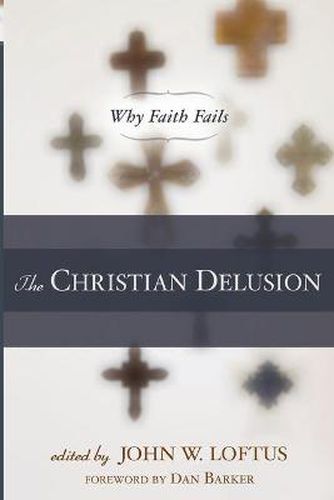The Christian Delusion: Why Faith Fails