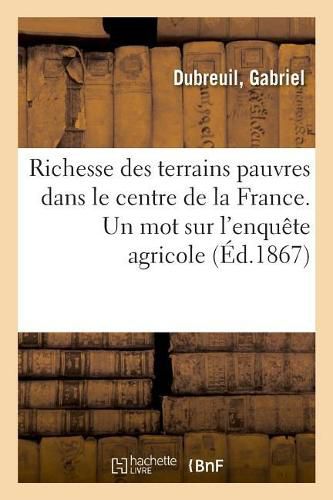 Cover image for Richesse Des Terrains Pauvres Dans Le Centre de la France. Un Mot Sur l'Enquete Agricole