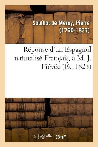 Reponse d'Un Espagnol Naturalise Francais, A M. J. Fievee