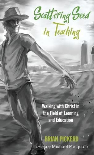 Cover image for Scattering Seed in Teaching: Walking with Christ in the Field of Learning and Education