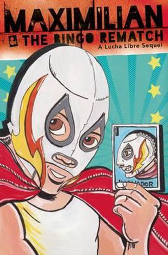 Cover image for Maximilian & the Bingo Rematch: A Lucha Libre Sequel