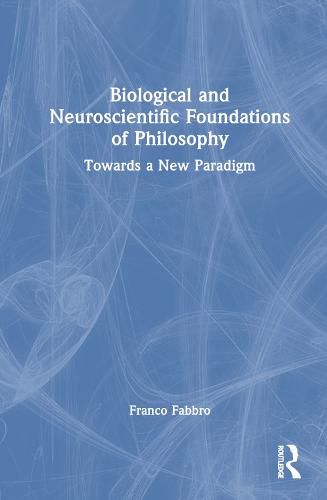 Cover image for Biological and Neuroscientific Foundations of Philosophy: Towards a New Paradigm