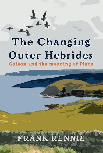 Cover image for The Changing Outer Hebrides: Galson and the meaning of Place