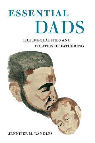 Cover image for Essential Dads: The Inequalities and Politics of Fathering