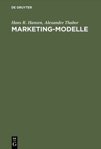 Marketing-Modelle: Anwendungsmoeglichkeiten Und Entwicklung Computergestutzter Modelle Im Marketing