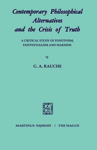 Cover image for Contemporary Philosophical Alternatives and the Crisis of Truth: A Critical Study of Positivism, Existentialism and Marxism
