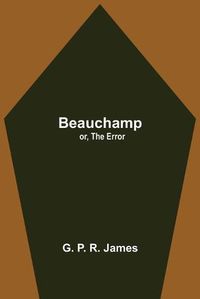 Cover image for Beauchamp; or, The Error