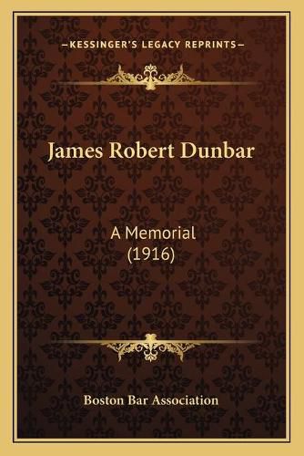 James Robert Dunbar: A Memorial (1916)