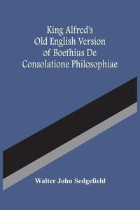 Cover image for King Alfred'S Old English Version Of Boethius De Consolatione Philosophiae