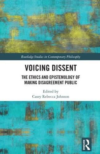 Voicing Dissent: The Ethics and Epistemology of Making Disagreement Public