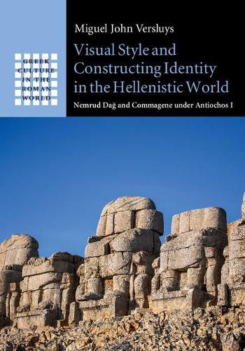 Cover image for Visual Style and Constructing Identity in the Hellenistic World: Nemrud Dag and Commagene under Antiochos I
