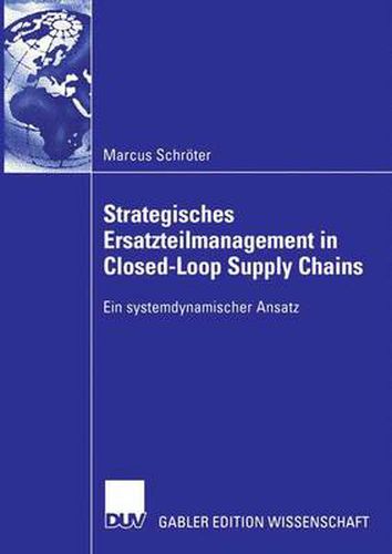 Cover image for Strategisches Ersatzteilmanagement in Closed-Loop Supply Chains: Ein Systemdynamischer Ansatz