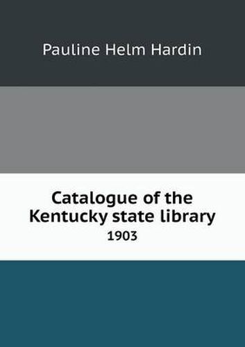 Cover image for Catalogue of the Kentucky State Library 1903