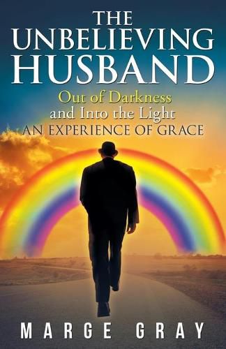 Cover image for The Unbelieving Husband: Out of Darkness and into the Light an Experience of Grace