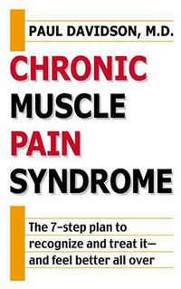 Cover image for Chronic Muscle Pain Syndrome: The 7-Step Plan to Recognize and Treat It--and Feel Better All Over