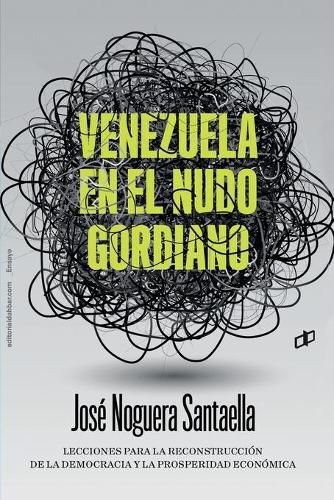 Cover image for Venezuela En El Nudo Gordiano: Lecciones para la reconstruccion de la democracia y la prosperidad economica dahbar