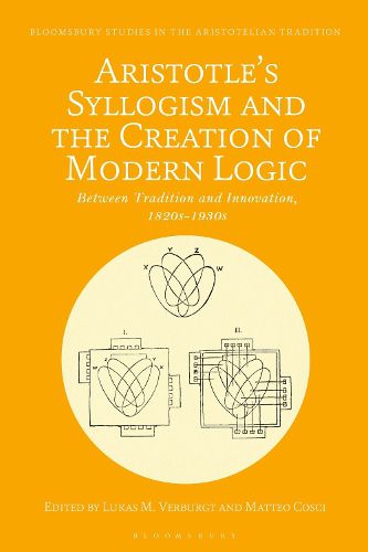 Cover image for Aristotle's Syllogism and the Creation of Modern Logic: Between Tradition and Innovation 1820-1930