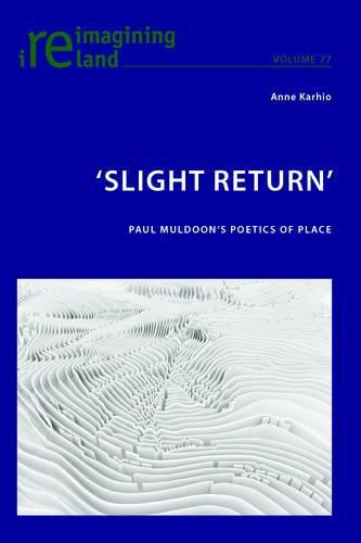 'Slight Return': Paul Muldoon's Poetics of Place