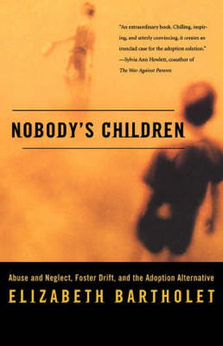 Cover image for Nobody's Children: Abuse and Neglect, Foster Drift, and the Adoption Alternative