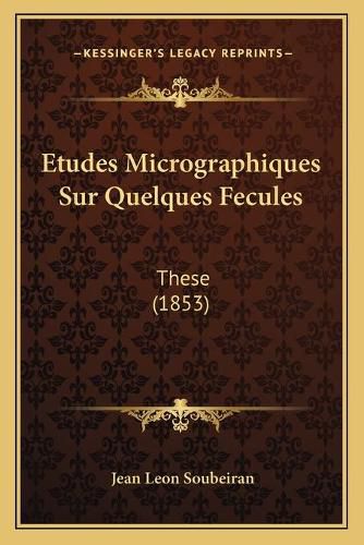 Etudes Micrographiques Sur Quelques Fecules: These (1853)