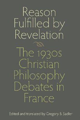 Cover image for Reason Fulfilled by Revelation: The 1930s Christian Philosophy Debates in France