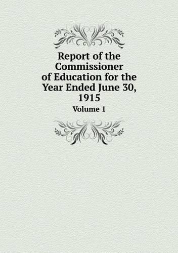 Cover image for Report of the Commissioner of Education for the Year Ended June 30, 1915 Volume 1