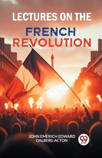 Cover image for Lectures on the French Revolution