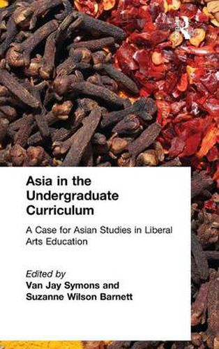 Cover image for Asia in the Undergraduate Curriculum: A Case for Asian Studies in Liberal Arts Education: A Case for Asian Studies in Liberal Arts Education