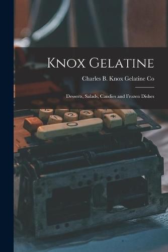 Cover image for Knox Gelatine: Desserts, Salads, Candies and Frozen Dishes