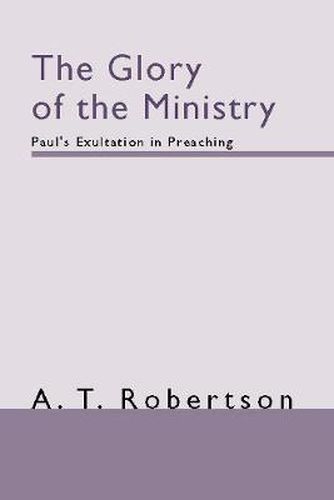 Cover image for The Glory of the Ministry: Paul's Exultation in Preaching