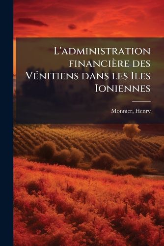 Cover image for L'Administration Financi Re Des V Nitiens Dans Les Iles Ioniennes