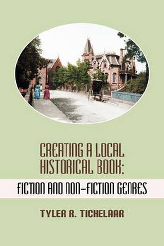 Cover image for Creating a Local Historical Book: Fiction and Non-Fiction Genres