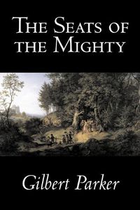 Cover image for The Seats of the Mighty by Gilbert Parker, Fiction, Literary