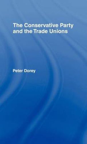 Cover image for The Conservative Party and the Trade Unions