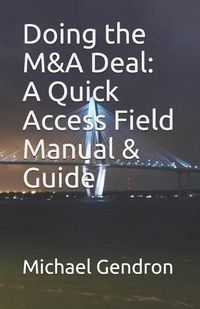 Cover image for Doing the M&A Deal: A Quick Access Field Manual & Guide