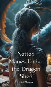 Cover image for Netted Manes Under the Dragon Shed