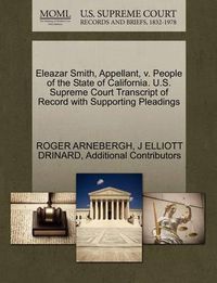 Cover image for Eleazar Smith, Appellant, V. People of the State of California. U.S. Supreme Court Transcript of Record with Supporting Pleadings