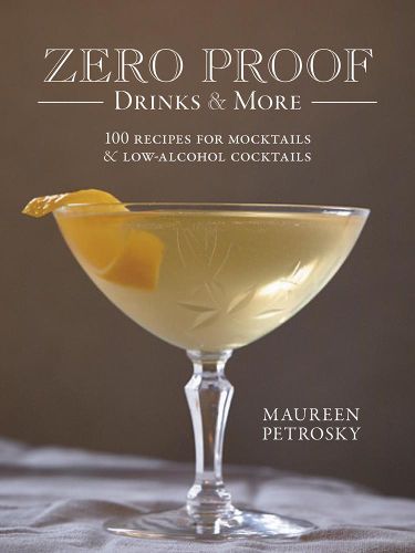 Cover image for Zero Proof Drinks and More: 100 Recipes for Mocktails and Low-Alcohol Cocktails