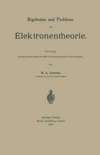 Cover image for Ergebnisse Und Probleme Der Elektronentheorie: Vortrag Gehalten Am 20. Dezember 1904 Im Elektrotechnischen Verein Zu Berlin