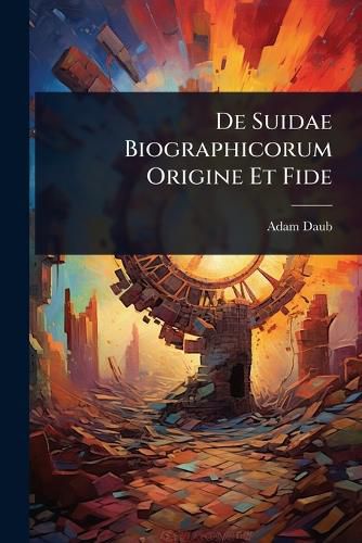 De Suidae Biographicorum Origine Et Fide, Adam Daub (9781024007985 ...