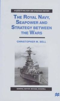 Cover image for The Royal Navy, Seapower and Strategy between the Wars