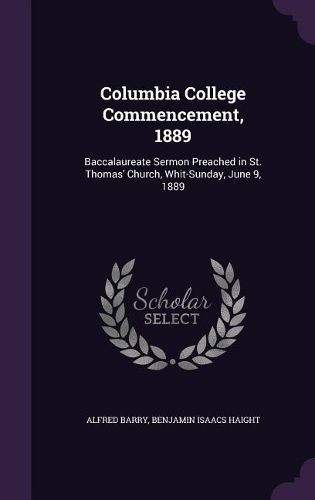 Cover image for Columbia College Commencement, 1889: Baccalaureate Sermon Preached in St. Thomas' Church, Whit-Sunday, June 9, 1889