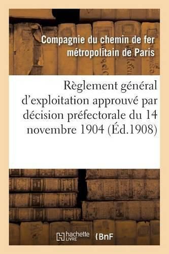 Reglement General d'Exploitation Approuve Par Decision Prefectorale Du 14 Novembre 1904 Et Modifie